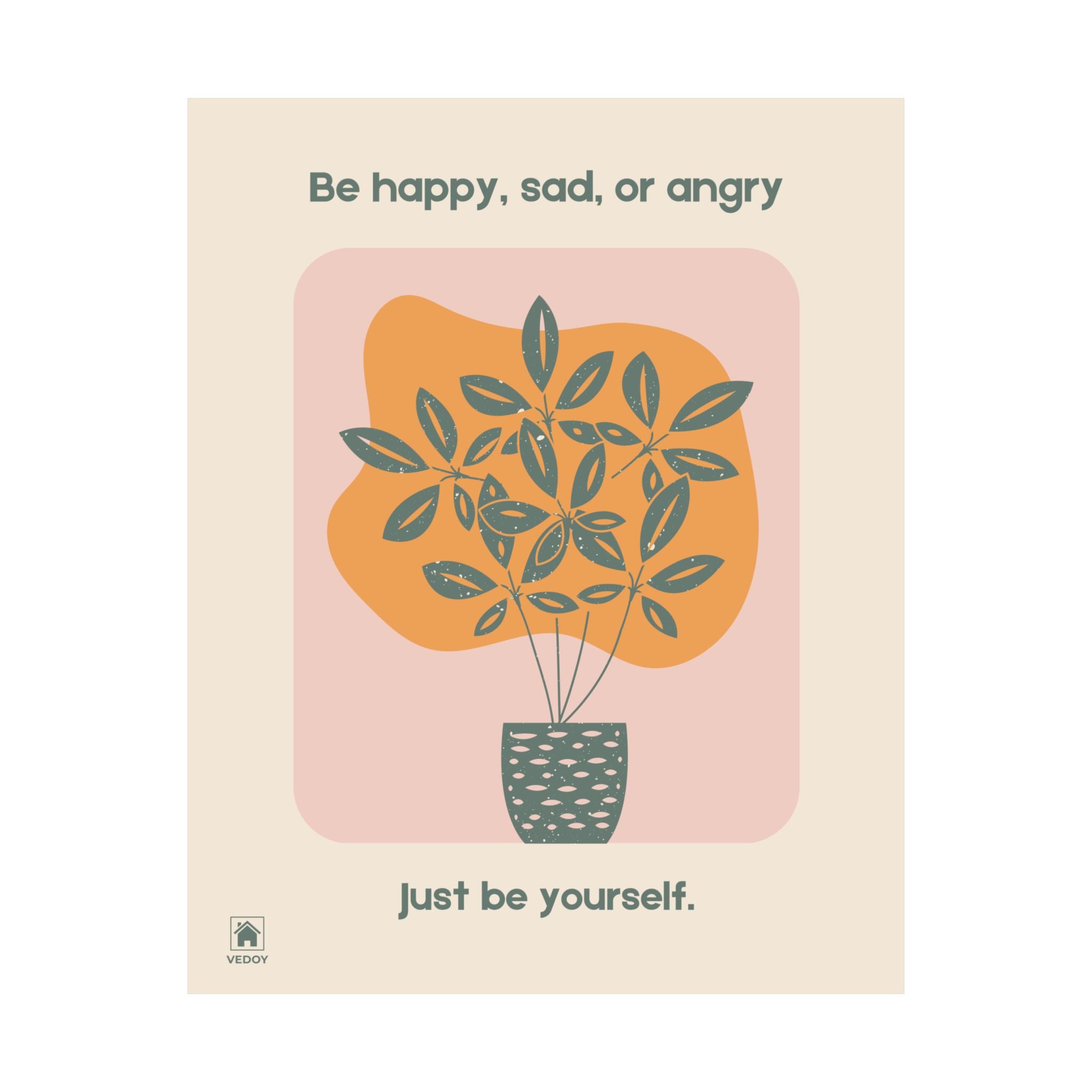 "Be happy, sad, or angry. Just be yourself." Botanical Wall Art — Matte Poster